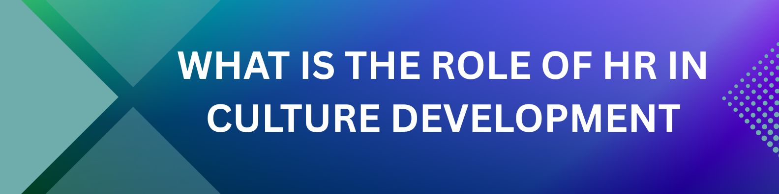 What is the role of HR in Culture Development