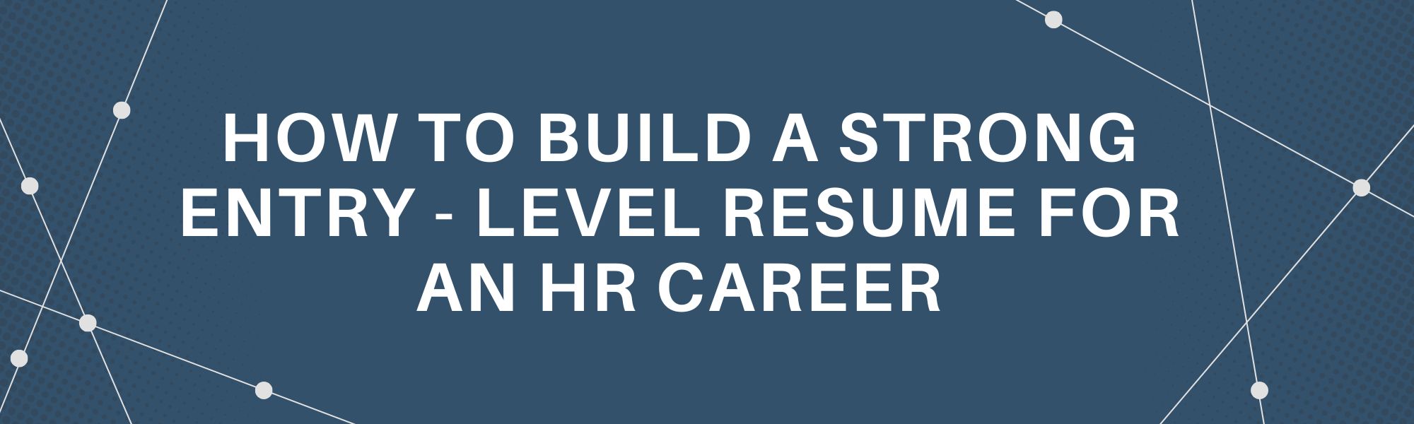 How to build a Strong Entry-Level Resume for an HR Career