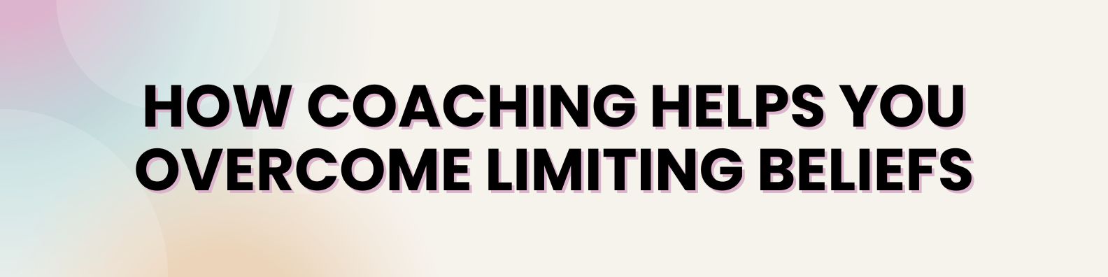How Coaching helps you overcome Limiting Beliefs