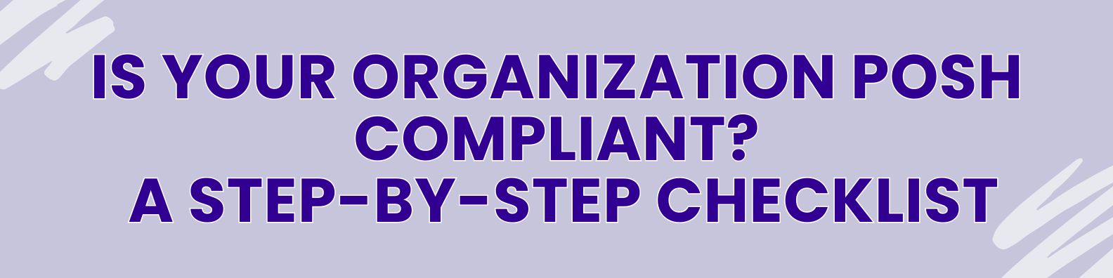Is your Organisation POSH Compliant ? A Step-by-Step Checklist