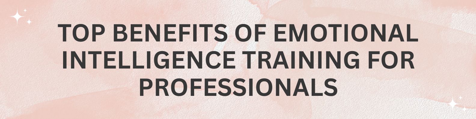 Top Benefits of Emotional Intelligence Training for Professionals
