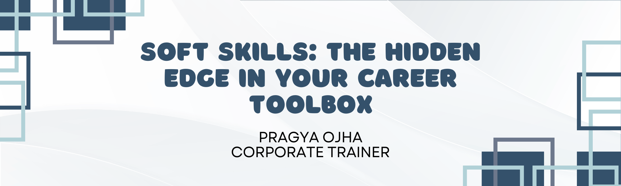 Soft Skills: The Hidden Edge in Your Career Toolbox