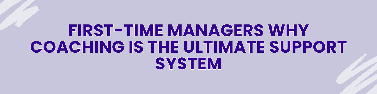First-Time Managers: Why Coaching is the Ultimate Support System