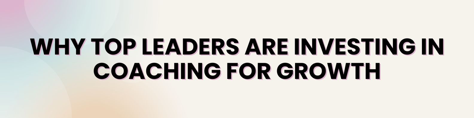 Why Top Leaders Are Investing in Coaching for Growth