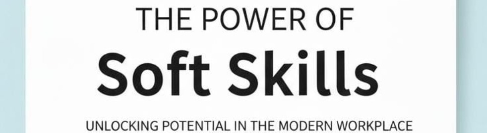 The Power of Soft Skills in Today`s World