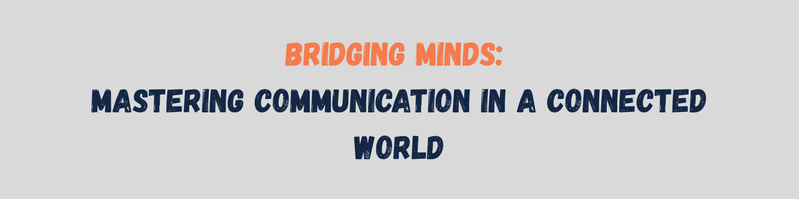 Bridging Minds: Mastering Communication in a Connected World