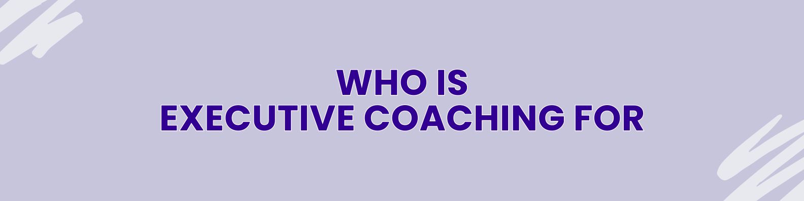 Who is Executive Coaching For ?
