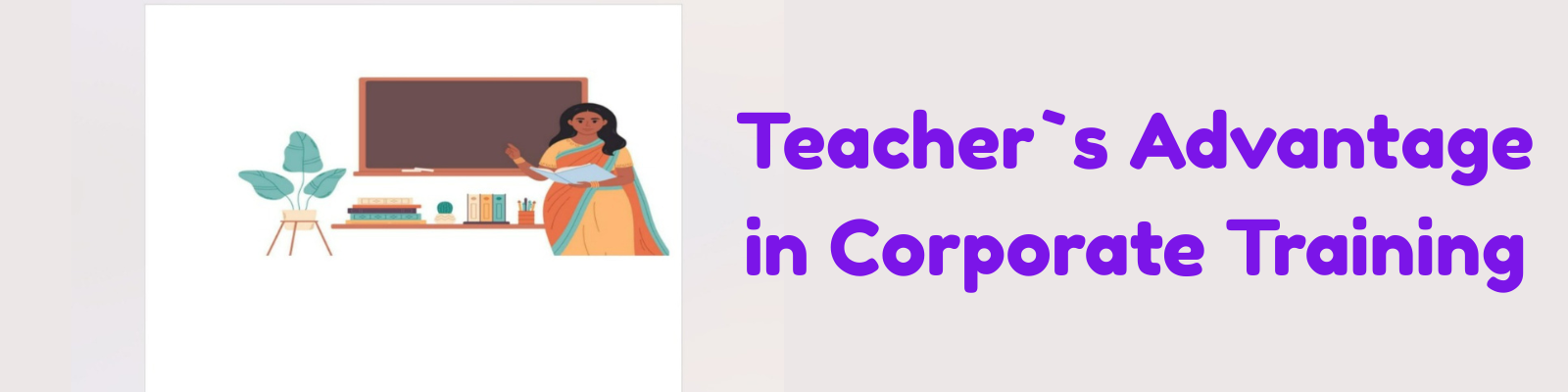 Teacher’s Advantage in Corporate Training