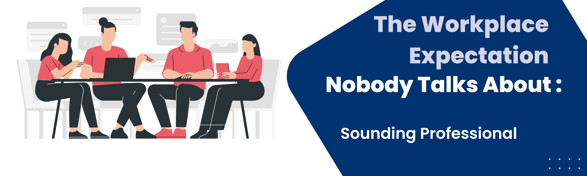 The Workplace Expectation Nobody Talks About: Sounding Professional